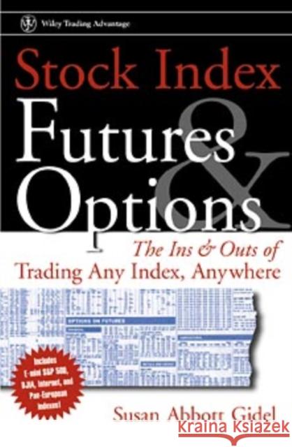 Stock Index Futures & Options: The Ins and Outs of Trading Any Index, Anywhere Gidel, Susan Abbott 9780471295396 John Wiley & Sons Inc