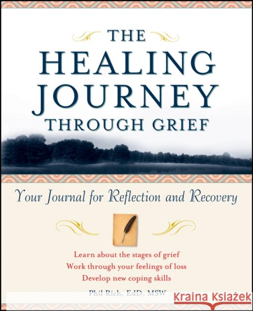 The Healing Journey Through Grief: Your Journal for Reflection and Recovery Rich, Phil 9780471295655 John Wiley & Sons