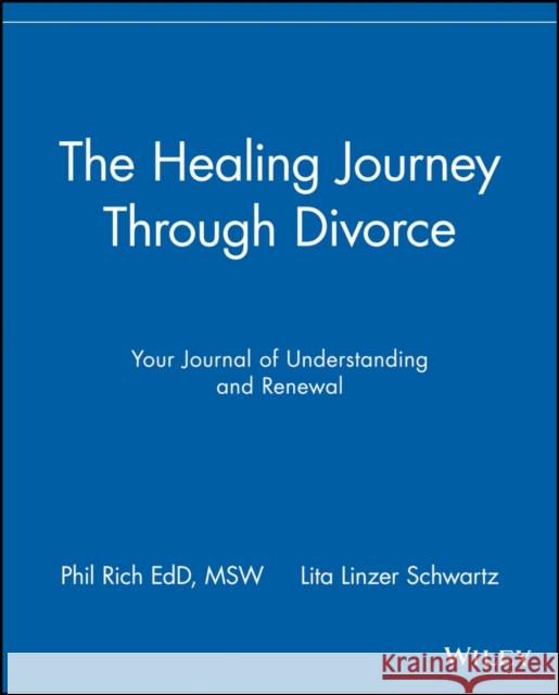The Healing Journey Through Divorce: Your Journal of Understanding and Renewal Schwartz, Lita Linzer 9780471295754 John Wiley & Sons