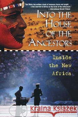 Into the House of the Ancestors: Inside the New Africa Karl Maier 9780471295839 John Wiley & Sons