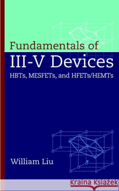 Fundamentals of III-V Devices: Hbts, Mesfets, and Hfets/Hemts Liu, William 9780471297000