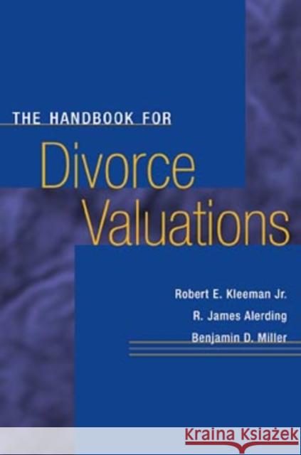 The Handbook for Divorce Valuations Robert E. Kleeman R. James Aderling Benjamin D. Miller 9780471299660 John Wiley & Sons
