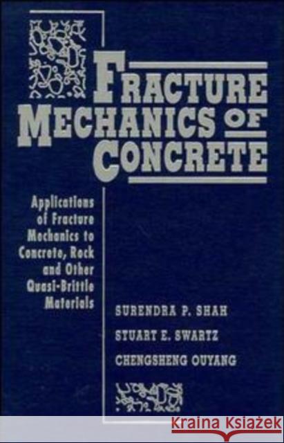 Fracture Mechanics of Concrete: Applications of Fracture Mechanics to Concrete, Rock and Other Quasi-Brittle Materials Shah, Surendra P. 9780471303114