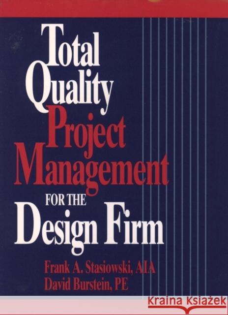 Total Quality Project Management for the Design Firm: How to Improve Quality, Increase Sales, and Reduce Costs Stasiowski, Frank A. 9780471307877 John Wiley & Sons