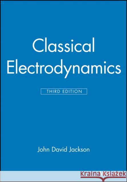 Classical Electrodynamics Jackson, John David 9780471309321 John Wiley & Sons