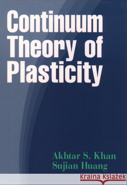 Continuum Theory of Plasticity Akhtar S. Khan Sujian Huang 9780471310433 Wiley-Interscience