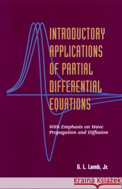 Introductory Applications of Partial Differential Equations: With Emphasis on Wave Propagation and Diffusion Lamb, G. L. 9780471311232 Wiley-Interscience