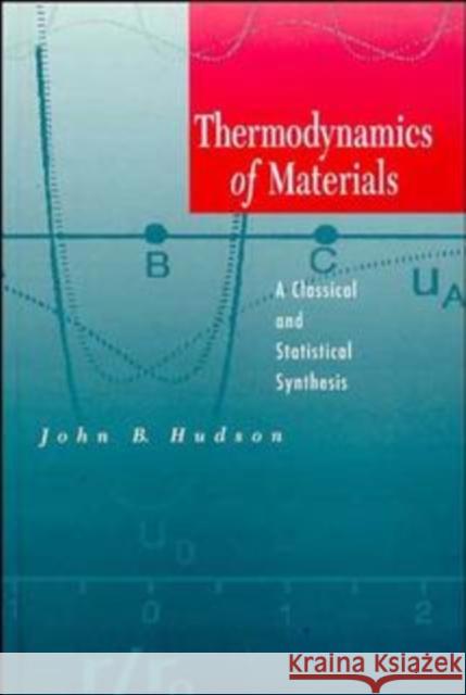 Thermodynamics of Materials: A Classical and Statistical Synthesis Hudson, John B. 9780471311430 Wiley-Interscience