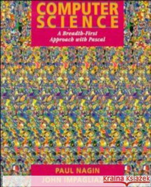 Computer Science: A Breadth-First Approach with Pascal Impagliazzo, John 9780471311980 John Wiley & Sons