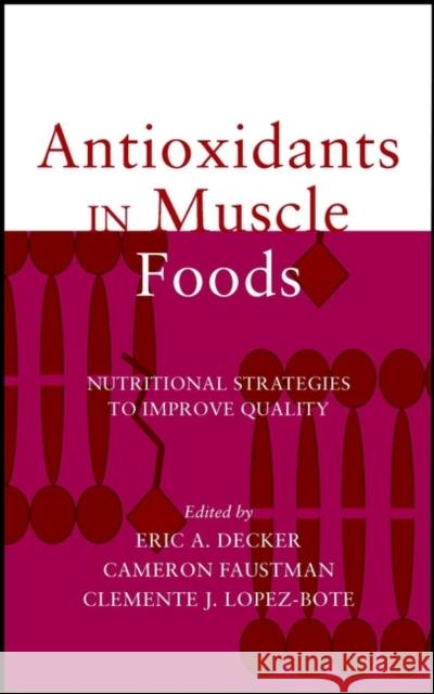 Antioxidants in Muscle Foods: Nutritional Strategies to Improve Quality Decker, Eric A. 9780471314547 Wiley-Interscience