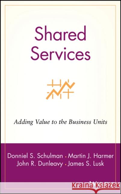Shared Services: Adding Value to the Business Units Schulman, Donniel S. 9780471316213 John Wiley & Sons