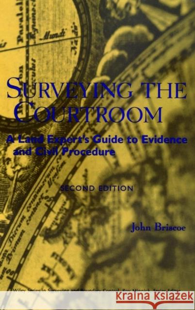 Surveying the Courtroom: A Land Expert's Guide to Evidence and Civil Procedure Briscoe, John 9780471318408