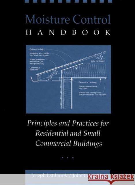 Moisture Control Handbook: Principles and Practices for Residential and Small Commercial Buildings Carmody, John 9780471318637 John Wiley & Sons