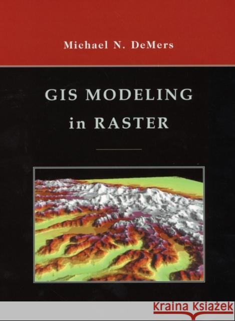 GIS Modeling in Raster Michael N. DeMers 9780471319658 
