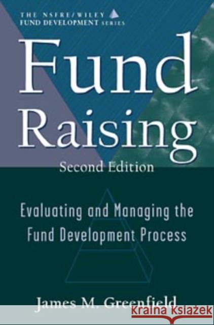 Fund Raising: Evaluating and Managing the Fund Development Process (Afp / Wiley Fund Development Series) Greenfield, James M. 9780471320142 John Wiley & Sons