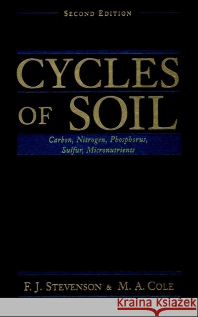 Cycles of Soils : Carbon, Nitrogen, Phosphorus, Sulfur, Micronutrients F. J. Stevenson M. A. Cole D. Ed. Stevenson 9780471320715 John Wiley & Sons