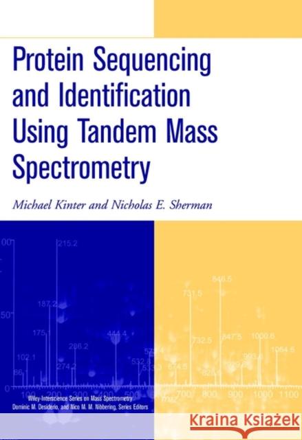Protein Sequencing and Identification Using Tandem Mass Spectrometry Michael Kinter Nicholas E. Sherman Nicholas E. Sherman 9780471322498