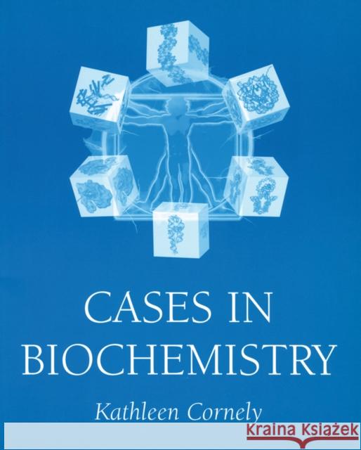 Cases in Biochemistry Kathleen Cornely Cornely 9780471322832