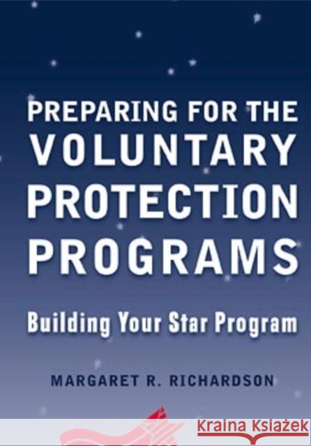 Preparing for the Voluntary Protection Programs: Building Your Star Program Richardson, Margaret R. 9780471324058
