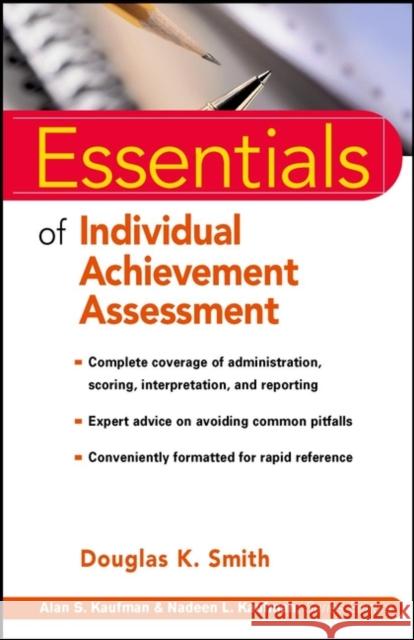 Essentials of Individual Achievement Assessment Douglas K. Smith Alan S. Kaufman 9780471324324 John Wiley & Sons