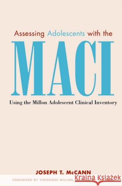 Assessing Adolescents with the Maci: Using the Millon Adolescent Clinical Invetory McCann, Joseph T. 9780471326199 John Wiley & Sons