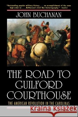 The Road to Guilford Courthouse: The American Revolution in the Carolinas John Buchanan 9780471327165