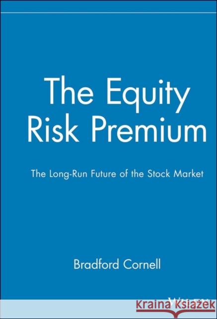 The Equity Risk Premium: The Long-Run Future of the Stock Market Cornell, Bradford 9780471327356 John Wiley & Sons