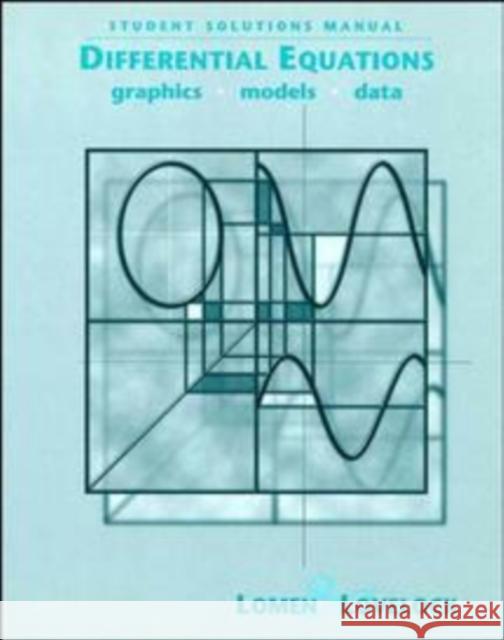 Student Solutions Manual to Accompany Differential Equations: Graphics, Models, Data Lomen, David O. 9780471327592 John Wiley & Sons