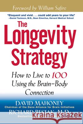 The Longevity Strategy: How to Live to 100 Using the Brain-Body Connection David Mahoney Mahoney                                  Richard M. Restak 9780471327943 John Wiley & Sons