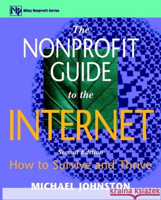 The Nonprofit Guide to the Internet: How to Survive and Thrive Johnston, Michael 9780471328575