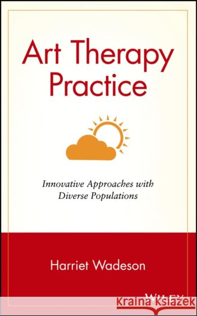 Art Therapy Practice: Innovative Approaches with Diverse Populations Wadeson, Harriet 9780471330585 John Wiley & Sons