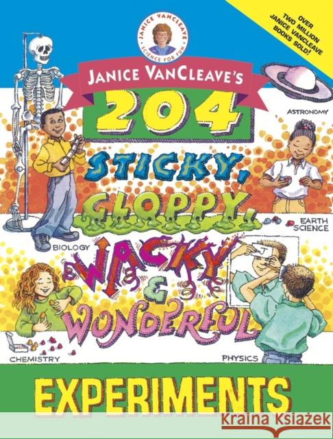 Janice Vancleave's 204 Sticky, Gloppy, Wacky, and Wonderful Experiments Janice Pratt VanCleave 9780471331018 John Wiley & Sons