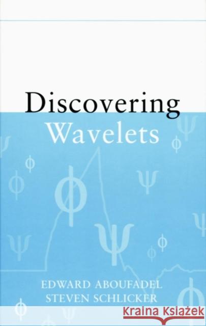 Discovering Wavelets Edward Aboufadel Steven Schlicker Steven Schlicker 9780471331933 Wiley-Interscience