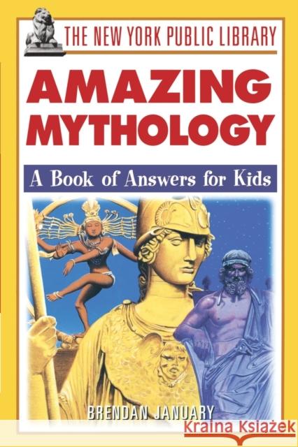 The New York Public Library Amazing Mythology: A Book of Answers for Kids January, Brendan 9780471332053 Jossey-Bass
