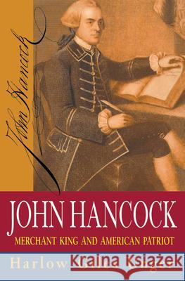 John Hancock: Merchant King and American Patriot Harlow Giles Unger 9780471332091 John Wiley & Sons