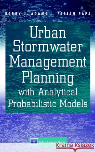 Urban Stormwater Management Planning with Analytical Probabilistic Models Barry J. Adams Adams                                    Papa 9780471332176