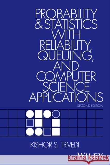 Probability and Statistics with Reliability, Queuing, and Computer Science Applications Kishor S. Trivedi 9780471333418