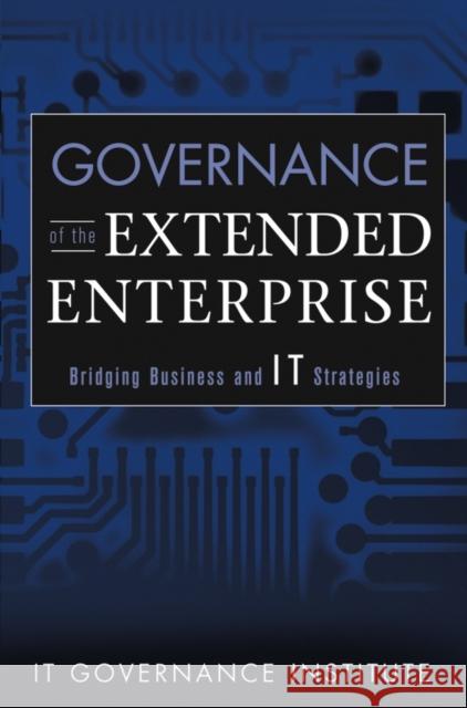 Governance of the Extended Enterprise: Bridging Business and IT Strategies It Governance Institute 9780471334439 John Wiley & Sons