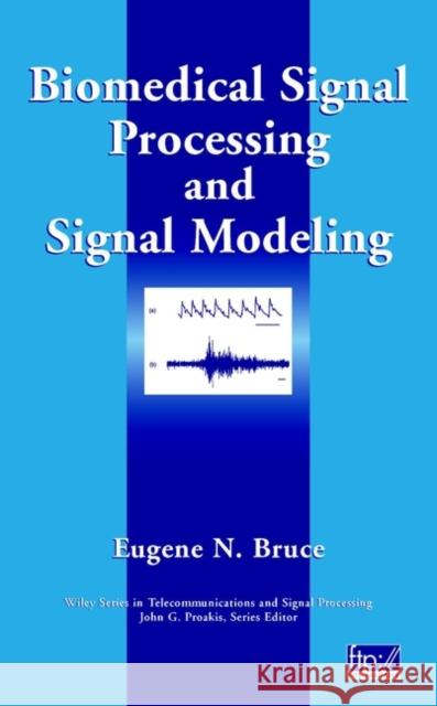 Biomedical Signal Processing and Signal Modeling Eugene N. Bruce Bruce 9780471345404 Wiley-Interscience