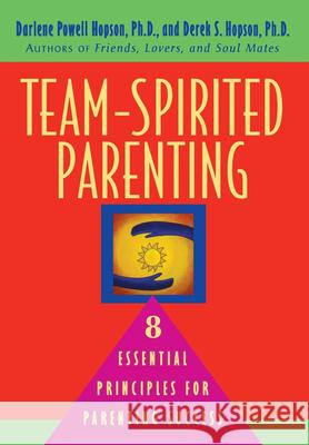 Team-Spirited Parenting: 8 Essential Principles for Parenting Success Darlene Powell Hopson Derek S. Hopson 9780471345695