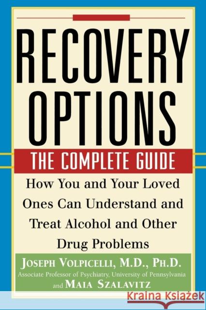 Recovery Options: The Complete Guide Joseph Volpicelli Maia Szalavitz 9780471345756 John Wiley & Sons