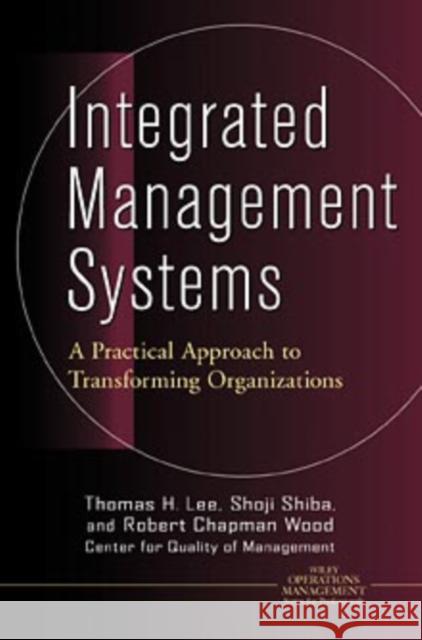 Integrated Management Systems: A Practical Approach to Transforming Organizations Lee, Thomas H. 9780471345954 John Wiley & Sons