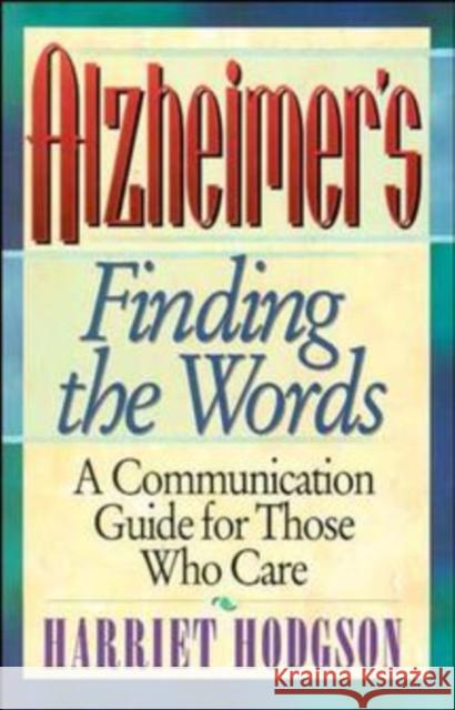 Alzheimers - Finding the Words: A Communication Guide for Those Who Care Hodgson, Harriet 9780471346579 John Wiley & Sons