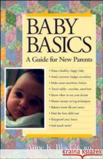 Baby Basics: A Guide for New Parents Blocker, Anne K. 9780471346609 John Wiley & Sons