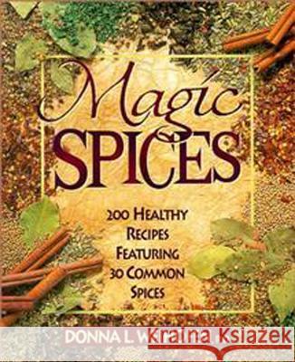 Magic Spices: 200 Healthy Recipes Featuring 30 Common Spices Donna L. Weihofen Weihofen 9780471346838 John Wiley & Sons