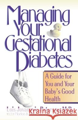 Managing Your Gestational Diabetes: A Guide for You and Your Baby's Good Health Lois Jovanovic-Peterson Jovanovic-Peter                          Morton Stone 9780471346845