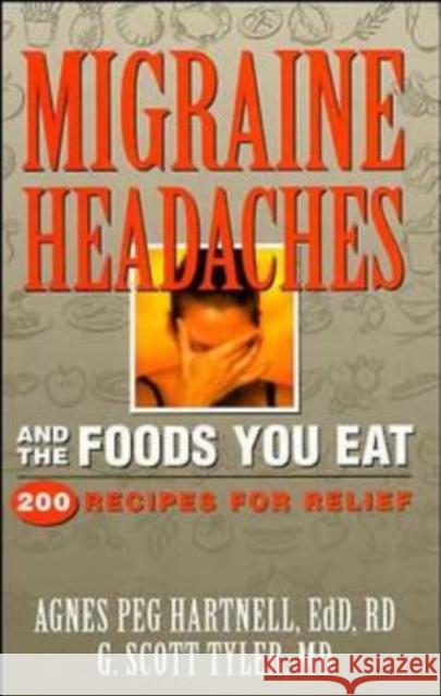 Migraine Headaches and the Foods You Eat: 200 Recipes for Relief Hartnell, Agnes Peg 9780471346869 John Wiley & Sons