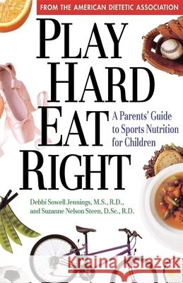 Play Hard, Eat Right: A Parent's Guide to Sports Nutrition for Children Debbi Sowell Jennings Ada                                      The American Dietetic Association 9780471346951