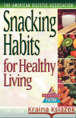 Snacking Habits for Healthy Living American Dietetic Association            Ada 9780471347040 John Wiley & Sons