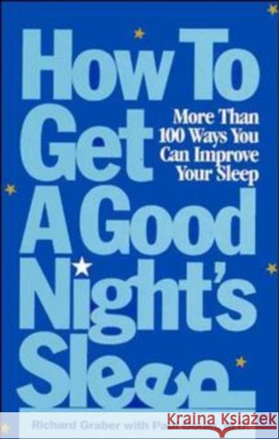 How to Get a Good Night's Sleep: More Than 100 Ways You Can Improve Your Sleep Graber, Richard 9780471347385 John Wiley & Sons
